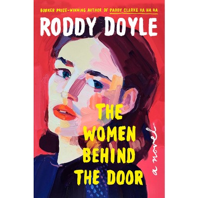 The Women Behind the Door - by  Roddy Doyle (Hardcover)