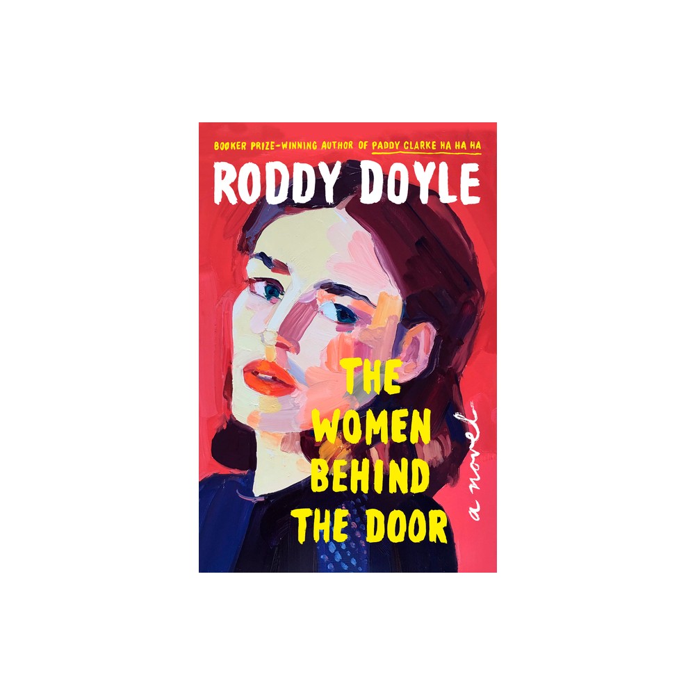 The Women Behind the Door - by Roddy Doyle (Hardcover)