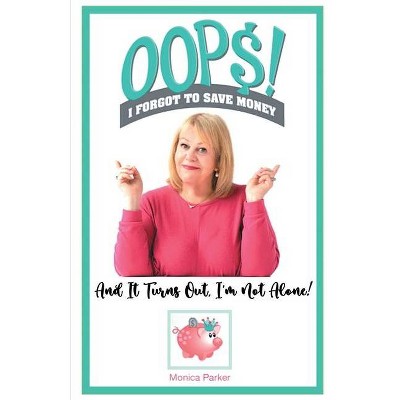 Oops! I Forgot to Save Money - by  Monica Parker (Paperback)