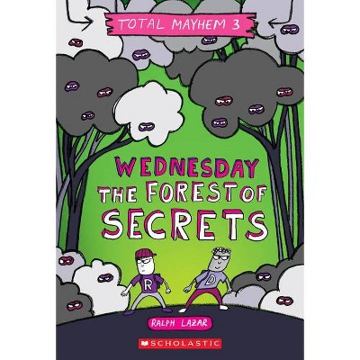Wednesday - The Forest of Secrets (Total Mayhem #3) - by  Ralph Lazar (Paperback)