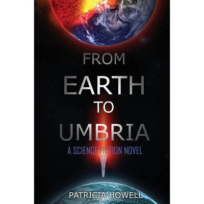 From Earth to Umbria - by  Patricia Howell (Paperback)