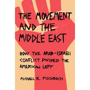 The Movement and the Middle East - by  Michael R Fischbach (Paperback) - 1 of 1