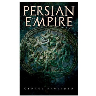 Persian Empire - by  George Rawlinson (Paperback)