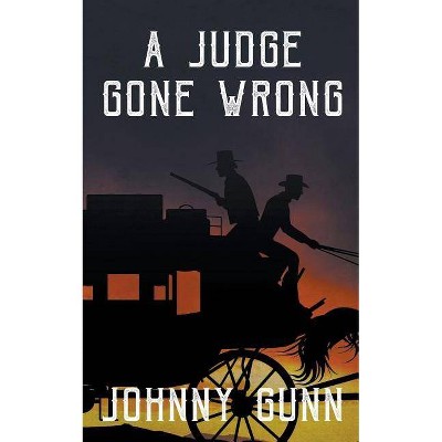 A Judge Gone Wrong - (Slim Calhoun, Bull Morrison Western) by  Johnny Gunn (Paperback)