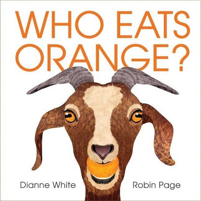 Who Eats Orange? - by  Dianne White (Hardcover)