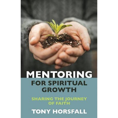 Mentoring for Spiritual Growth - by  Tony Horsfall (Paperback)