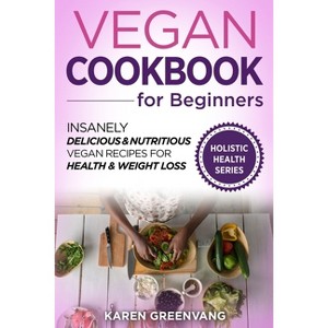 Vegan Cookbook for Beginners - (Vegan, Alkaline, Plant Based) by  Karen Greenvang (Paperback) - 1 of 1