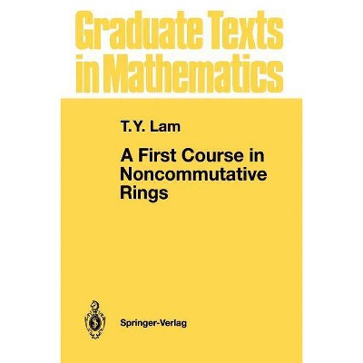 A First Course in Noncommutative Rings - (Graduate Texts in Mathematics) by  T Y Lam (Paperback)