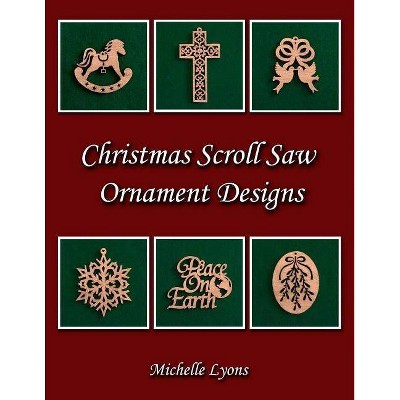 Christmas Scroll Saw Ornament Designs - by  Michelle Lyons (Paperback)