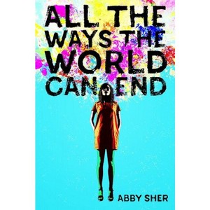 All the Ways the World Can End - by  Abby Sher (Paperback) - 1 of 1
