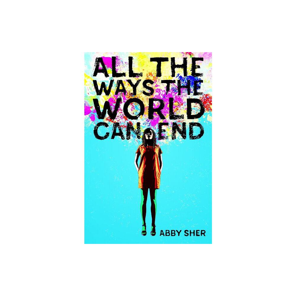 All the Ways the World Can End - by Abby Sher (Paperback)