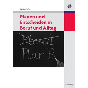 Planen Und Entscheiden in Beruf Und Alltag - by  Steffen Fleßa (Paperback) - 1 of 1