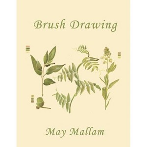 Brush Drawing as Applied to Natural Forms and Common Objects (Yesterday's Classics) - by  May Mallam (Paperback) - 1 of 1