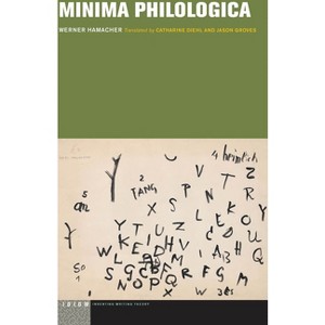 Minima Philologica - (Idiom: Inventing Writing Theory) by  Werner Hamacher (Paperback) - 1 of 1