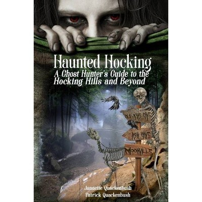 Haunted Hocking A Ghost Hunter's Guide to the Hocking Hills ... and beyond - (Ohio Ghost Guides) by  Patrick Quackenbush & Jannette Rae Quackenbush