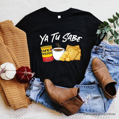Ya Tu Sabe Café Queso and Galleta T-Shirt, Funny Latin Coffee Tee For Caffeine Lover| OrnamentallyYou