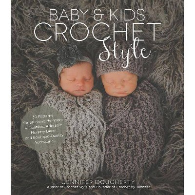 Baby & Kids Crochet Style - by  Jennifer Dougherty (Paperback)