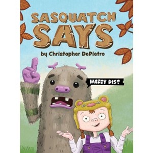 Sasquatch Says - by  Christopher Depietro (Hardcover) - 1 of 1