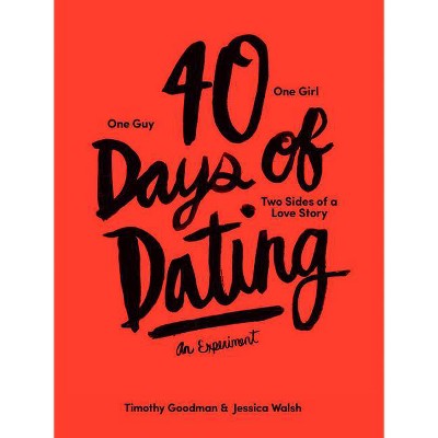40 Days of Dating - by  Jessica Walsh & Timothy Goodman (Paperback)