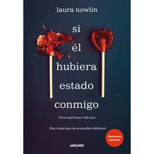 Si Él Hubiera Estado Conmigo: Hay Cosas Que No Se Pueden Deshacer - by  Laura Nowlin (Paperback) - 1 of 1