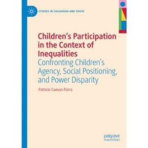 Children's Participation in the Context of Inequalities - (Studies in Childhood and Youth) by  Patricio Cuevas-Parra (Hardcover) - 1 of 1