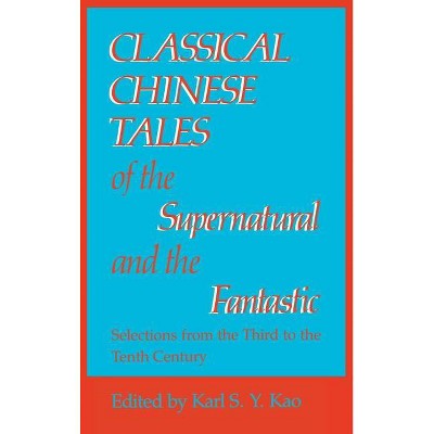 Classical Chinese Tales of the Supernatural and the Fantastic - (Open Indiana) by  Karl S Y Kao (Hardcover)