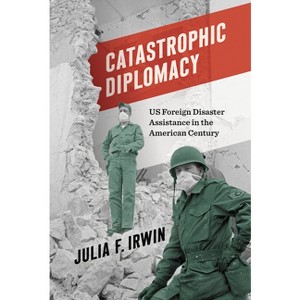 Catastrophic Diplomacy - by Julia F Irwin - 1 of 1