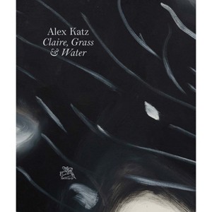 Alex Katz: Claire, Grass & Water - by  Oona Doyle (Hardcover) - 1 of 1