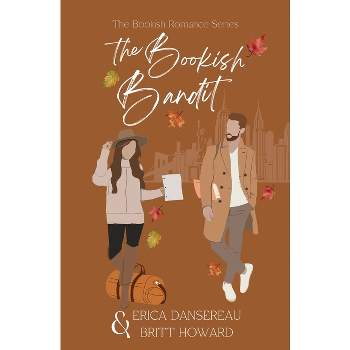 The Bookish Bandit - by  Erica Dansereau & Britt Howard (Paperback)