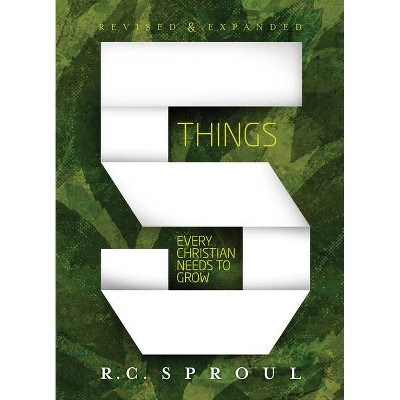 Five Things Every Christian Needs to Grow - by  R C Sproul (Paperback)