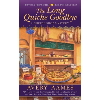 The Long Quiche Goodbye - (Cheese Shop Mystery) by  Avery Aames (Paperback)