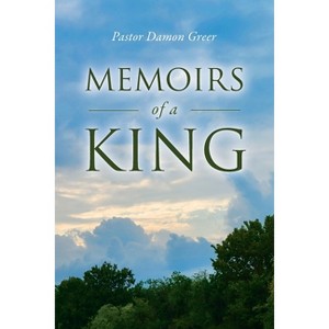 Memoirs of a King - by  Damon Greer (Paperback) - 1 of 1
