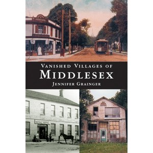 Vanished Villages of Middlesex - by  Jennifer Grainger (Paperback) - 1 of 1