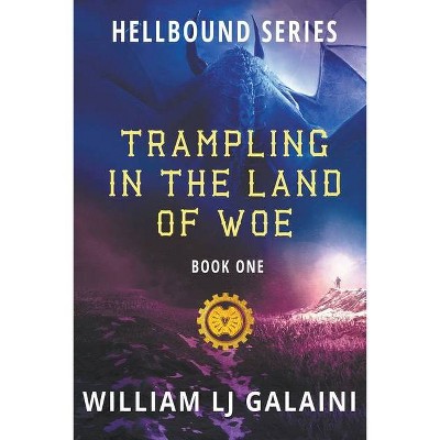 Trampling in the Land of Woe - (Hellbound) 2nd Edition by  William Lj Galaini (Paperback)