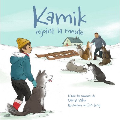 Kamik Rejoint La Meute - by  Darryl Baker (Paperback)