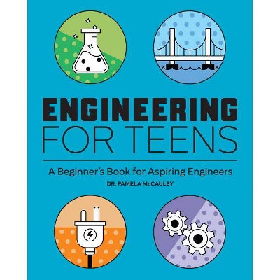 Engineering for Teens - by  Pamela McCauley (Paperback)