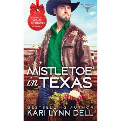 Mistletoe in Texas - (Texas Rodeo) by  Kari Lynn Dell (Paperback)