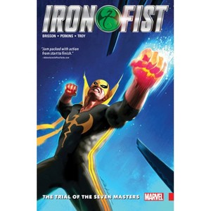 Iron Fist Vol. 1: The Trial of the Seven Masters - by  Ed Brisson (Paperback) - 1 of 1