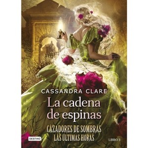La Cadena de Espinas (Cazadores de Sombras 3. Las Últimas Horas) / Chain of Thorns (the Last Hours) - (Paperback) - 1 of 1
