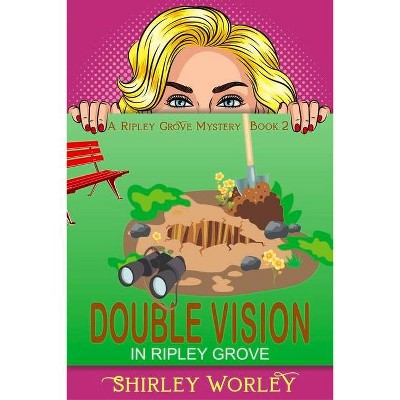 Double Vision in Ripley Grove (A Ripley Grove Mystery, Book 2) - (The Ripley Grove Mystery) by  Shirley Worley (Paperback)