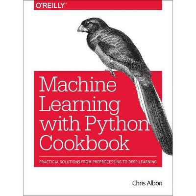 Machine Learning with Python Cookbook - by  Chris Albon (Paperback)