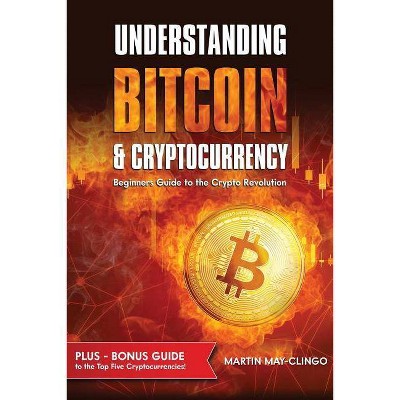 Understanding Bitcoin & Cryptocurrency - by  Martin May-Clingo (Paperback)