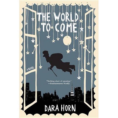 The World to Come - by  Dara Horn (Paperback)