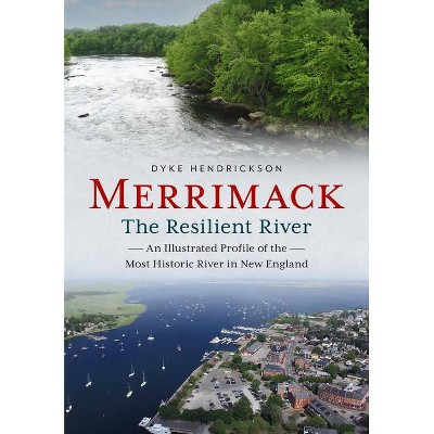 Merrimack, the Resilient River - (America Through Time) by  Dyke Hendrickson (Paperback)