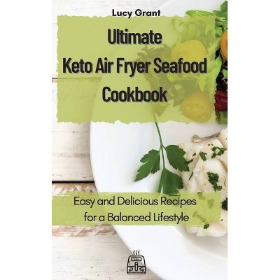 Ultimate Keto Air Fryer Seafood Cookbook - by  Lucy Grant (Hardcover)