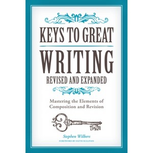Keys to Great Writing - by  Stephen Wilbers & Faith Sullivan (Paperback) - 1 of 1