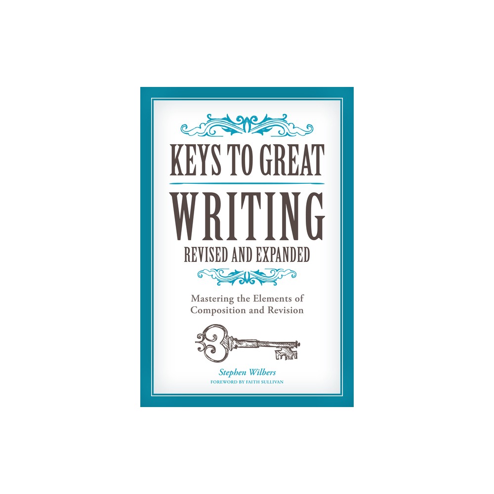 Keys to Great Writing - by Stephen Wilbers & Faith Sullivan (Paperback)