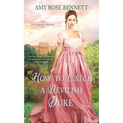 How to Catch a Devilish Duke - by  Amy Rose Bennett (Paperback)