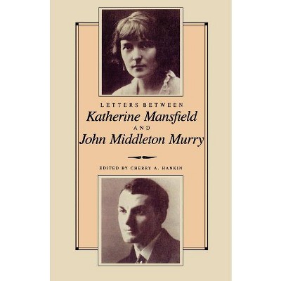 Letters Between Katherine Mansfield and John Middleton Murray - by  Cherry Hankin (Paperback)