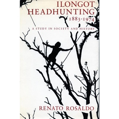 Ilongot Headhunting 1883-1974 - by  Renato Rosaldo (Paperback)